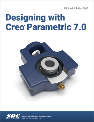 Designing with Creo Parametric 7.0 - Rider, Michael J.