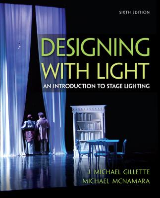 Designing with Light Designing with Light: An Introduction to Stage Lighting an Introduction to Stage Lighting - Gillette, J Michael, and McNamara, Michael