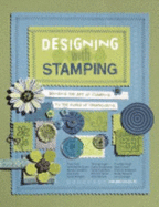 Designing With Stamping (Bringing the Art of Stamping to the World of Scrapbooking)