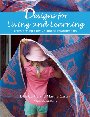 Designs for Living and Learning: Transforming Early Childhood Environments - Carter, Margie, and Curtis, Deb