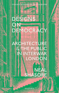 Designs on Democracy: Architecture and the Public in Interwar London