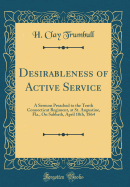 Desirableness of Active Service: A Sermon Preached to the Tenth Connecticut Regiment, at St. Augustine, Fla., on Sabbath, April 10th, 1864 (Classic Reprint)