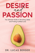 Desire and Passion: The Ultimate Guide to Boosting Libido and Finding Fulfilled Love