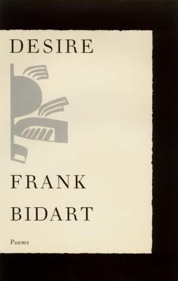 Desire: Poems - Bidart, Frank