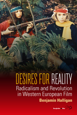 Desires for Reality: Radicalism and Revolution in Western European Film - Halligan, Benjamin