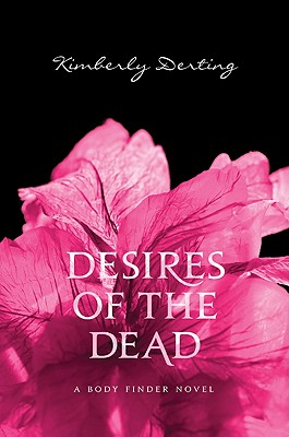 Desires of the Dead: A Body Finder Novel - Derting, Kimberly