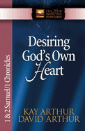 Desiring God's Own Heart: 1 & 2 Samuel/1 Chronicles
