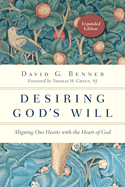 Desiring God's Will: Aligning Our Hearts with the Heart of God (Expanded)