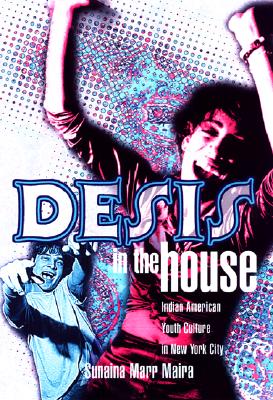 Desis in the House: Indian American Youth Culture in New York City - Maira, Sunaina, Professor