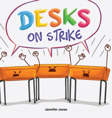 Desks on Strike: A Funny, Rhyming, Read Aloud About Being Responsible With School Supplies - Jones, Jennifer