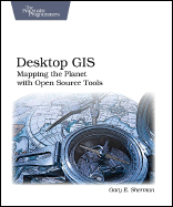 Desktop GIS: Mapping the Planet with Open Source Tools - Sherman, Gary