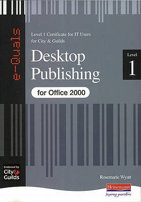 Desktop Publishing IT Level 1 Certificate City & Guilds e-Quals Office 2000 - Wyatt, Rosemarie