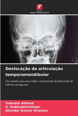 Desloca??o da articula??o temporomandibular - Ahmed, Sabnam, and Gokkulakrishnan, S, and Diwakar, Jitender Kumar