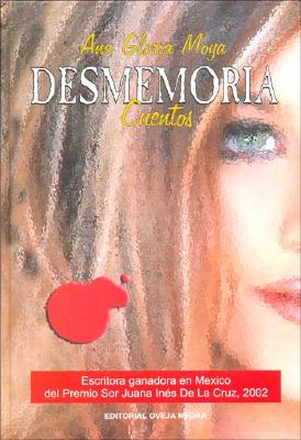 Desmemoria: Cuentos - Moya, Ana Gloria