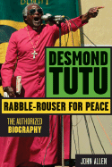 Desmond Tutu: Rabble-Rouser for Peace: The Authorized Biography