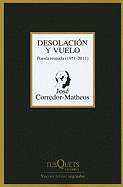 Desolaci?n Y Vuelo: Poes?a Reunida (1951-2011) (Nuevos Textos Sagrados) (Spanish Edition)