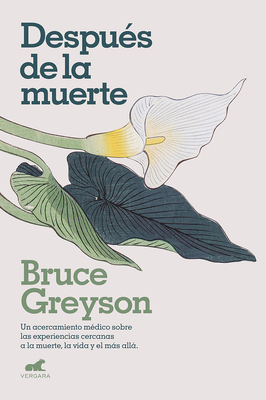 Despes de la Muerte / After: A Doctor Explores What Near-Death Experiences Reveal about Life and Beyond - Greyson, Bruce