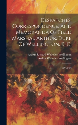 Despatches, Correspondence, And Memoranda Of Field Marshal Arthur, Duke Of Wellington, K. G.: 1828-1829 - Arthur Wellesley Wellington (Duke Of) (Creator), and Arthur Richard Wellesley Wellington (2d (Creator)