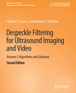 Despeckle Filtering for Ultrasound Imaging and Video, Volume I: Algorithms and Software, Second Edition