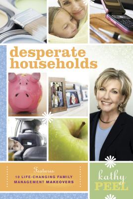 Desperate Households: How to Restore Order and Harmony to Your Life and Home - Peel, Kathy