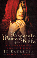 Desperate Women of the Bible: Lessons on Passion from the Gospels