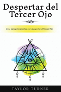 Despertar del Tercer Ojo: Gu?a para principiantes para despertar el Tercer Ojo