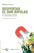 Despertar El Don Bipolar: Un Camino Hacia La Curacin de la Inestabilidad Emocional