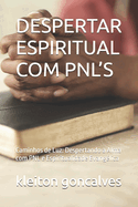 Despertar Espiritual Com Pnl's: Caminhos de Luz: Despertando a Alma com PNL e Espiritualidade Evanglica