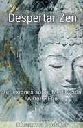 Despertar Zen: Reflexiones sobre Meditacin, Amor y Ego