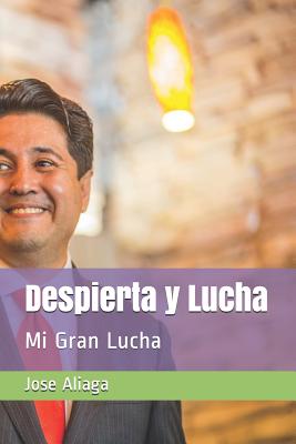 Despierta Y Lucha: Mi Gran Lucha - Aliaga, Jose F