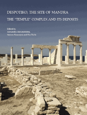 Despotiko, the Site of Mandra: The "Temple" Complex and its Deposits - Alexandridou, A. (Editor), and Kourayos, Y. (Editor), and Daifa, I. (Editor)