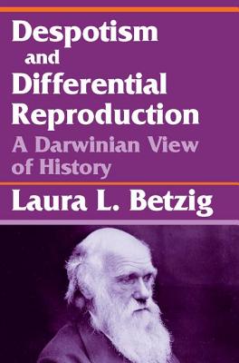 Despotism, Social Evolution, and Differential Reproduction - Betzig, Laura L (Editor)