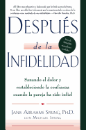 Despus de la Infidelidad: Sanando El Dolor Y Restableciendo La Confianza Cuando La Pareja Ha Sido Infiel