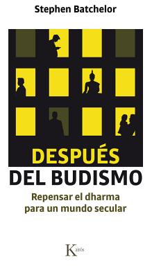 Despues del Budismo: Repensar El Dharma Para Un Mundo Secular - Batchelor, Stephen