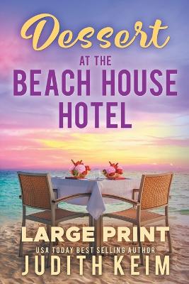 Dessert At The Beach House Hotel: Large Print Edition - Keim, Judith