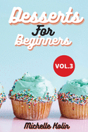 Dessert Recipes For Beginners: How to become a pastry chef for beginners, Vol.4