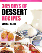 Desserts: 365 Days of Dessert Recipes (Healthy, Dessert Books, for Two, Paleo, Low Carb, Gluten Free, Ketogenic Diet, Clean Eating, Instant Pot, Pressure Cooker, Cakes, Chocolates, Baking, Cookbooks)
