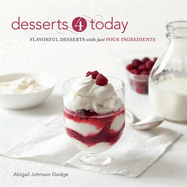 Desserts 4 Today: Flavorful Desserts with Just Four Ingredients