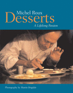 Desserts: A Lifelong Passion - Roux, Michel, and Brigdale, Martin (Photographer)