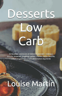 Desserts Low Carb: 50 Recettes d?licieuses et faibles en glucides - G?teaux, biscuits, brownies, puddings, gel?es, cr?mes, tartes, souffl?s, cr?pes et glaces pour une alimentation ?quilibr?e