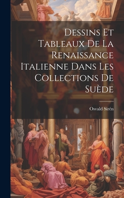 Dessins Et Tableaux De La Renaissance Italienne Dans Les Collections De Su?de - Sir?n, Osvald