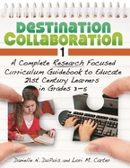 Destination Collaboration 1: A Complete Research Focused Curriculum Guidebook to Educate 21st Century Learners in Grades 3 "5