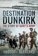 Destination Dunkirk: The Story of Gort's Army