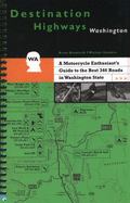 Destination Highways Washington: a Motorcycle Enthusiast's Guide to the Best 346 Roads in Washington State - Brian Bosworth, Michael Sanders