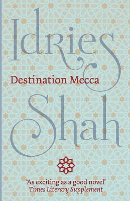 Destination Mecca - Shah, Idries