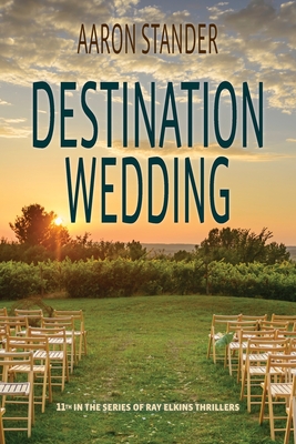 Destination Wedding: A Ray Elkins Thriller - Stander, Aaron