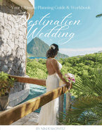 Destination Weddings: Your Ultimate Planning Guide & Workbook
