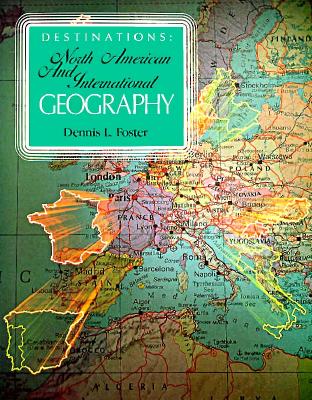 Destinations: North American and International Geography - Foster, Dennis L