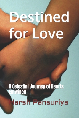 Destined for Love: A Celestial Journey of Hearts Entwined - Pansuriya, Harsh, and Pansuriya P, Harsh Hasmukbhai