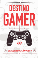 Destino Gamer: El poder de los videojuegos